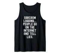 Sarcasm Loading People go on the Internet and Tell Lies Tank Top