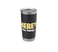 Sarcasm Lover Funny Sarcastic Saying Here’s The Thing Stainless Steel Insulated Tumbler