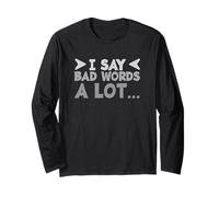 Sarcasm Lover Sarcastic Saying Funny I Say Bad Words A Lot Long Sleeve T-Shirt