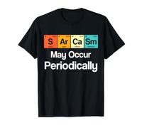 Sarcasm May Occur Periodically Sarcastic Periodic Table T-Shirt
