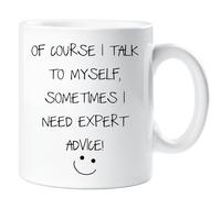 Sarcasm Mug Of Course I Talk To Myself, Sometimes I Need Expert Advice 60 SECOND MAKEOVER White One Size