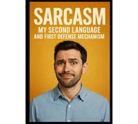 Sarcasm: My Second Language and First Defense Mechanism