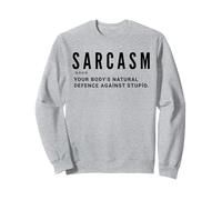 sarcasm noun your body's natural defence against stupid Sweatshirt