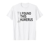 Sarcasm Sayings Father's day Humor Joy I found this Humerus T-Shirt