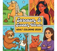 Sarcasm & Swear words: A Hilarious Adult Coloring Book for Stress Relief, Laughs, and Letting It All Out: Bold, Funny, and a Little Unhinged - Snarky Quotes, Sassy Scenes & Colorable Chaos