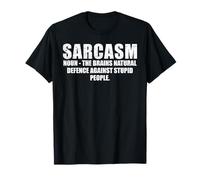 Sarcasm - The Brains Natural Defence Against Stupid People T-Shirt