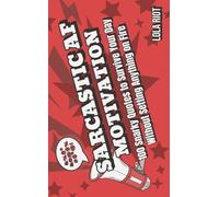 Sarcastic AF Motivation: 100 Snarky Quotes to Survive Your Day Without Setting Anything on Fire