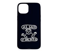 Sarcastic AI Said It Was So It Is Tech Humor Meme Art Case for iPhone 15 Plus