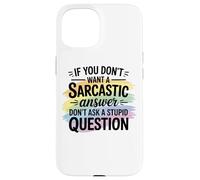 Sarcastic Answer Dont Ask A Stupid Question Humor Case for iPhone 15