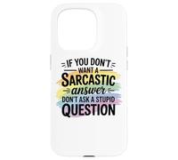 Sarcastic Answer Dont Ask A Stupid Question Humor Case for iPhone 15 Pro