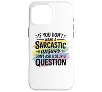 Sarcastic Answer Dont Ask A Stupid Question Humor Case for iPhone 16 Pro Max