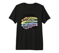 Sarcastic Answer Dont Ask A Stupid Question Humor Premium T-Shirt