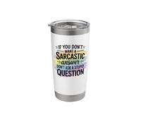Sarcastic Answer Dont Ask A Stupid Question Humor Stainless Steel Insulated Tumbler