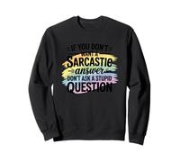 Sarcastic Answer Dont Ask A Stupid Question Humor Sweatshirt