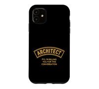 Sarcastic Architect Saying FYI Im Billing You For This Case for iPhone 11