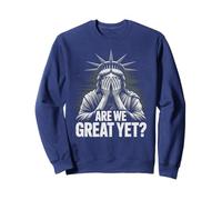 Sarcastic ARE WE GREAT YET Liberty Democracy Empower Sweatshirt