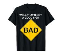 Sarcastic Bad Sign Funny Well Thats Not A Good Sign T-Shirt