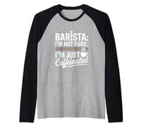 Sarcastic Barista Quote: I’m Not Rude, I’m Just Caffeinated Raglan Baseball Tee