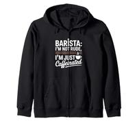 Sarcastic Barista Quote: I’m Not Rude, I’m Just Caffeinated Zip Hoodie