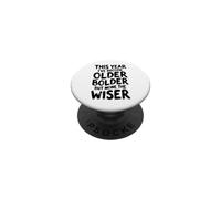 Sarcastic Birthday Funny Older Bolder None The Wiser PopSockets Adhesive PopGrip