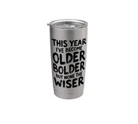 Sarcastic Birthday Funny Older Bolder None The Wiser Stainless Steel Insulated Tumbler