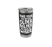 Sarcastic Birthday Funny Older Bolder None The Wiser Stainless Steel Insulated Tumbler
