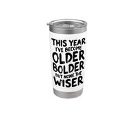 Sarcastic Birthday Funny Older Bolder None The Wiser Stainless Steel Insulated Tumbler
