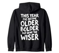 Sarcastic Birthday Funny Older Bolder None The Wiser Zip Hoodie
