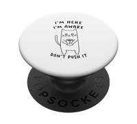 Sarcastic Cat Funny Cat I'm Here I'm Awake Don't Push It PopSockets Adhesive PopGrip