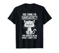 Sarcastic Cat You Should Hear What I Don’t Say Humor T-Shirt