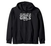 Sarcastic Catholicism You Know How Us Catholic Girls Can Be Zip Hoodie