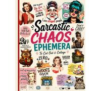 Sarcastic Chaos Ephemera: Funny Cutouts, Snarky Quotes, Journaling Cards, Vintage Labels, Chaos Signs, Coloring Pages & Paper Craft Elements for Junk Journals, Scrapbooking & Collage