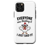 Sarcastic Chicken Everyone Was Thinking It I Said Funny Case for iPhone 11 Pro
