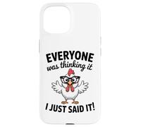 Sarcastic Chicken Everyone Was Thinking It I Said Funny Case for iPhone 15