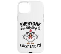 Sarcastic Chicken Everyone Was Thinking It I Said Funny Case for iPhone 15 Plus