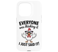 Sarcastic Chicken Everyone Was Thinking It I Said Funny Case for iPhone 15 Pro