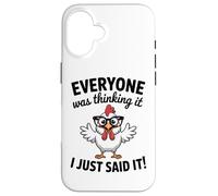 Sarcastic Chicken Everyone Was Thinking It I Said Funny Case for iPhone 16