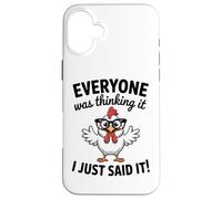 Sarcastic Chicken Everyone Was Thinking It I Said Funny Case for iPhone 16 Plus