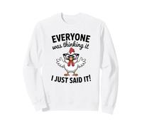 Sarcastic Chicken Everyone Was Thinking It I Said Funny Sweatshirt