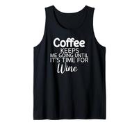 Sarcastic Coffee Keeps Me Going Until It's Time for Wine Tank Top