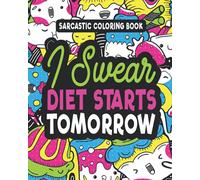 Sarcastic Coloring Book: I Swear Diet Starts Tomorrow: Funny Food and Exercise Quotes, Easy Mandalas, Flowers and No Bleed Patterns for Humorous Adult Stress Relief and Relaxation