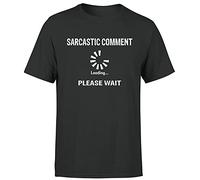 Sarcastic Comment Loading Funny Sarcastic Humor Quote Sarcasm Men T Shirt Black XL