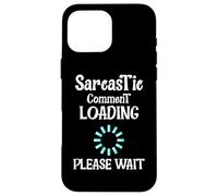 Sarcastic Comment Loading Funny Witty Humor Graphic Style Case for iPhone 16 Pro Max