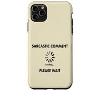 Sarcastic Comment Loading Please Wait Case for iPhone 11 Pro Max