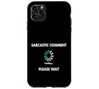 Sarcastic Comment Loading Please Wait Case for iPhone 11 Pro Max