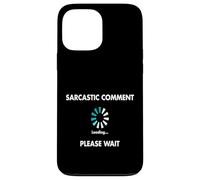 Sarcastic Comment Loading Please Wait Case for iPhone 13 Pro Max