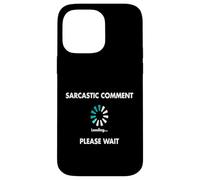 Sarcastic Comment Loading Please Wait Case for iPhone 14 Pro Max