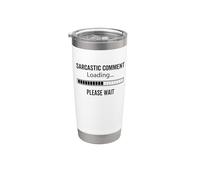 Sarcastic Comment Loading Please Wait Funny Sarcastic Humor Stainless Steel Insulated Tumbler
