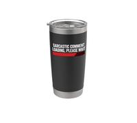 Sarcastic Comment Loading Please Wait Funny Sarcastic Humor Stainless Steel Insulated Tumbler