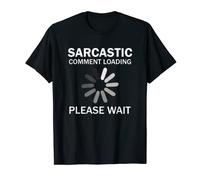 Sarcastic Comment Loading Please Wait T-Shirt